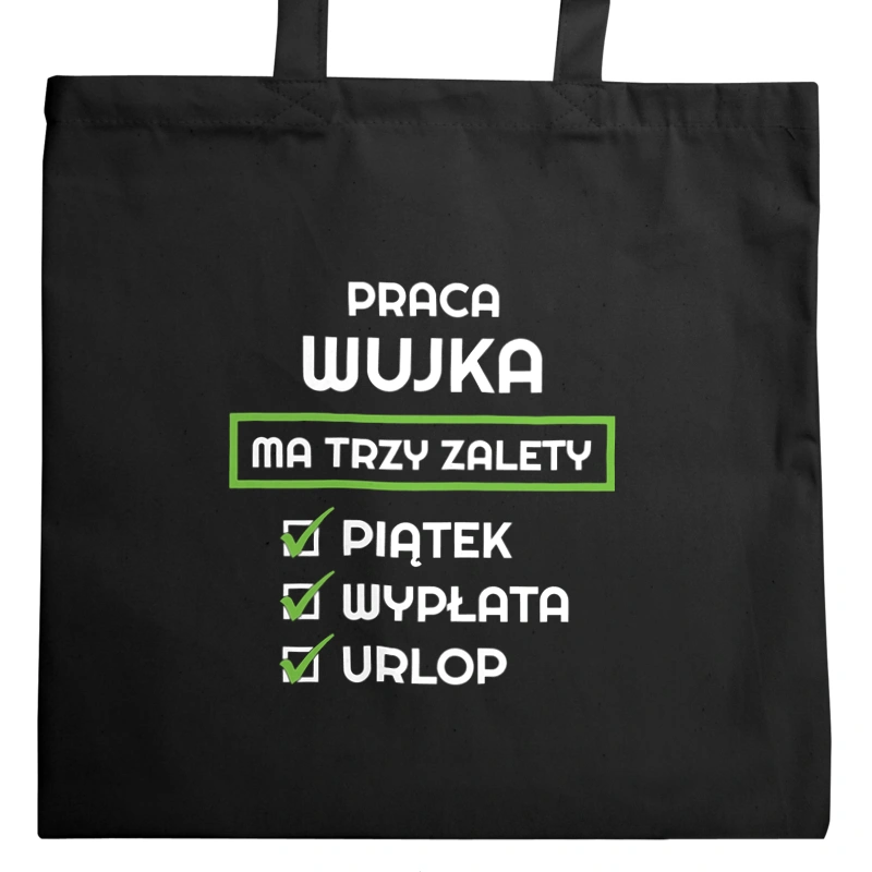 Praca Wujka Ma Swoje Trzy Zalety - Torba Na Zakupy Czarna