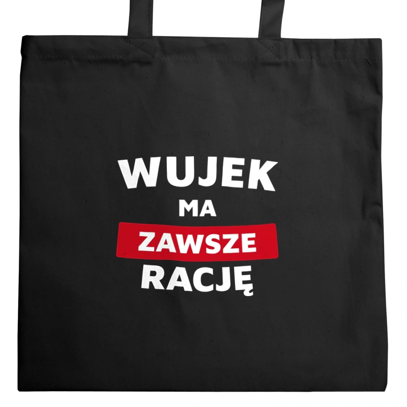 Wujek Ma Zawsze Rację - Torba Na Zakupy Czarna