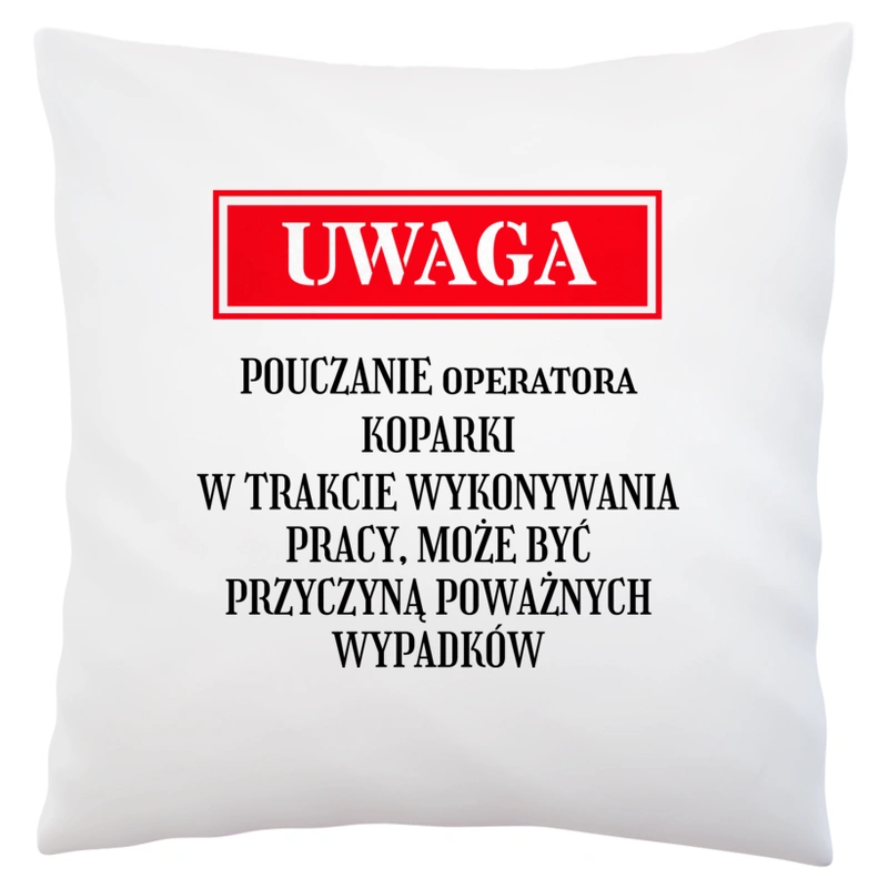 Uwaga Pouczanie Operatora Koparki - Poduszka Biała