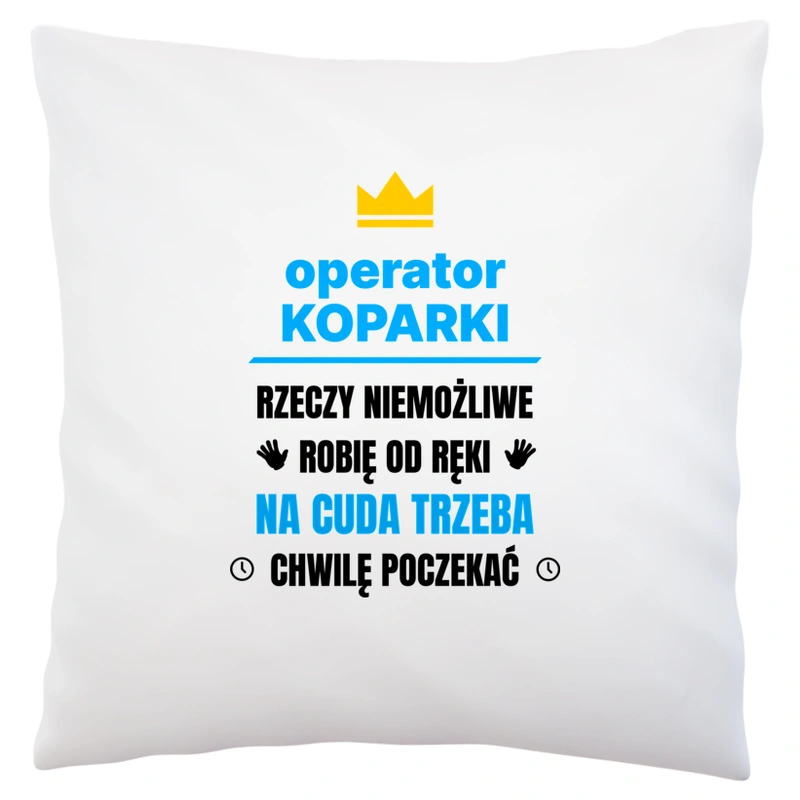 Operator Koparki Rzeczy Niemożliwe Robię Od Ręki - Poduszka Biała