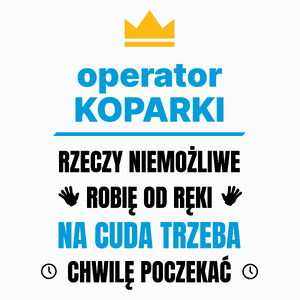 Operator Koparki Rzeczy Niemożliwe Robię Od Ręki - Poduszka Biała