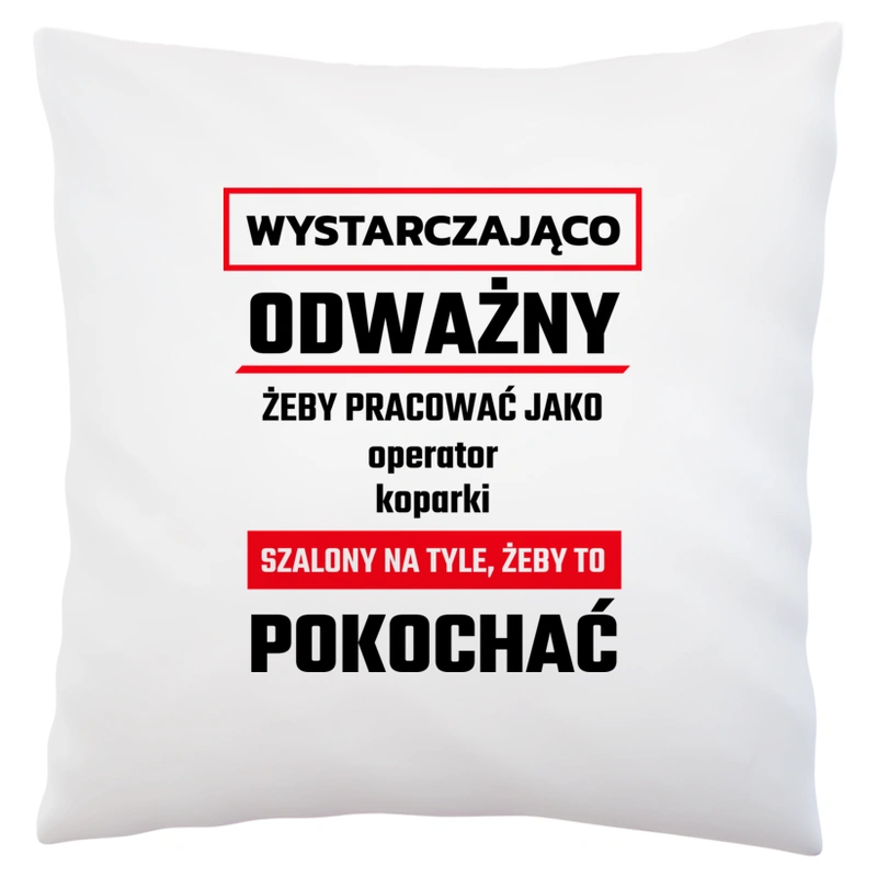 Odważny Szalony Operator Koparki - Poduszka Biała