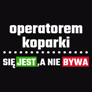 Operatorem Koparki Się Jest, A Nie Bywa - Męska Bluza Czarna