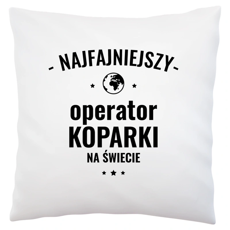 Najfajniejszy Operator Koparki Na Świecie - Poduszka Biała