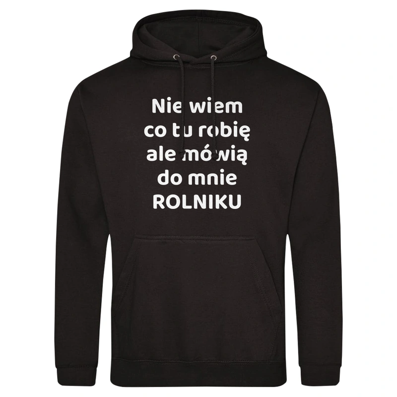 Nie Wiem Co Tu Robię Ale Mówią Do Mnie Rolniku - Męska Bluza z kapturem Czarna