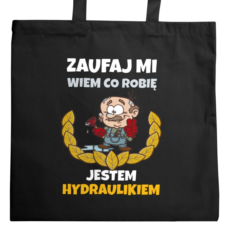 Zaufaj Mi Wiem Co Robię Jestem Hydraulikiem - Torba Na Zakupy Czarna