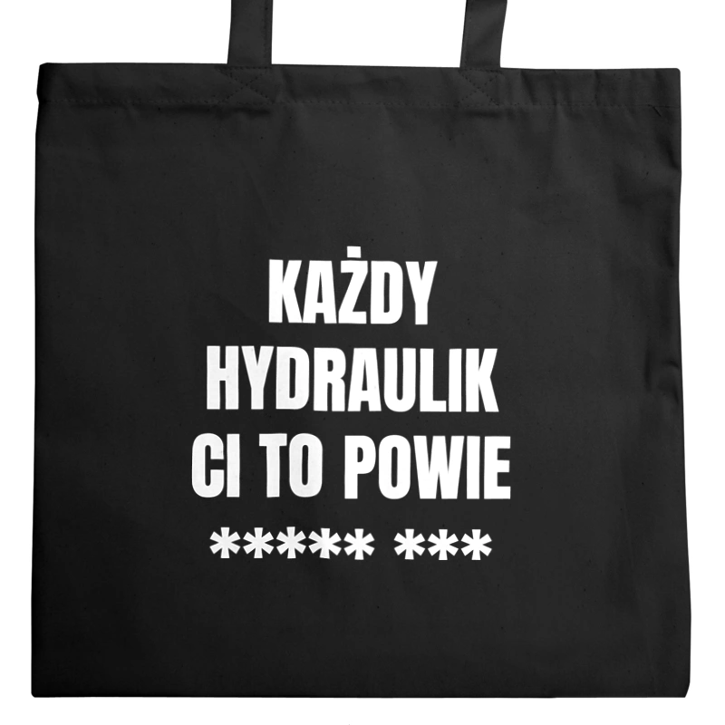 Każdy Hydraulik Ci To Powie - Torba Na Zakupy Czarna