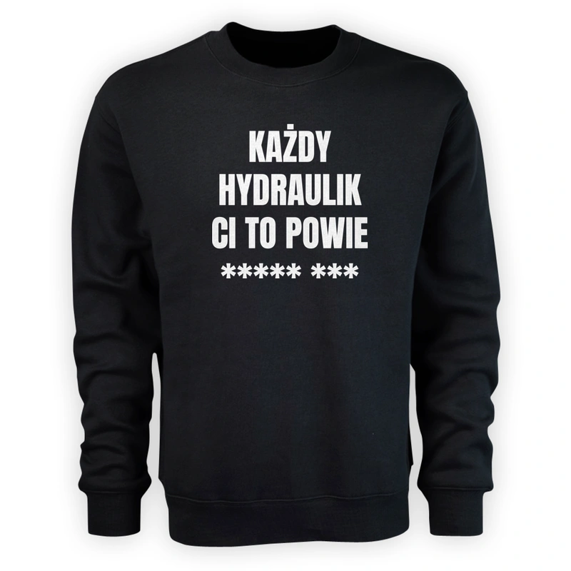 Każdy Hydraulik Ci To Powie - Męska Bluza Czarna