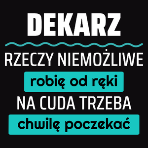 Dekarz - Rzeczy Niemożliwe Robię Od Ręki - Na Cuda Trzeba Chwilę Poczekać - Męska Bluza z kapturem Czarna