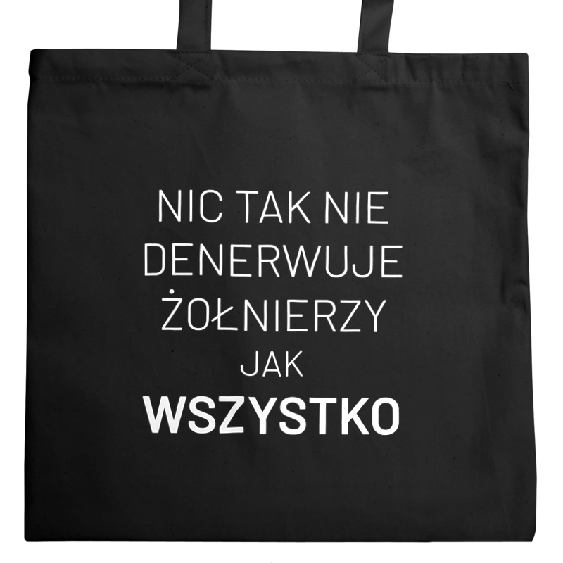 Nic Tak Nie Denerwuje Żołnierzy Jak Wszystko - Torba Na Zakupy Czarna