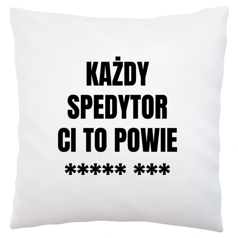 Każdy Spedytor Ci To Powie - Poduszka Biała