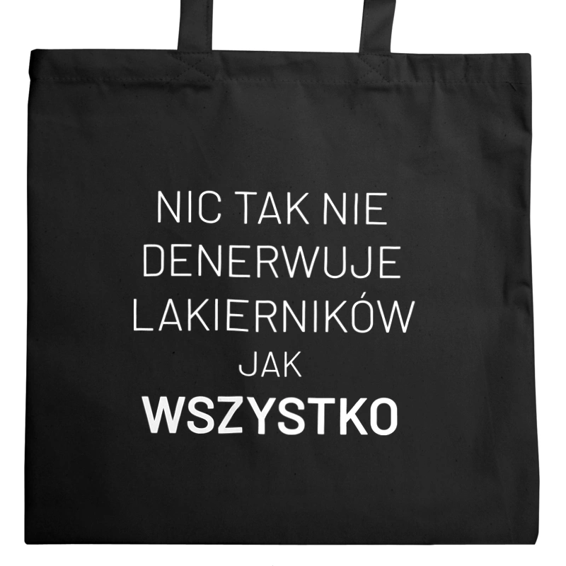 Nic Tak Nie Denerwuje Lakierników Jak Wszystko - Torba Na Zakupy Czarna