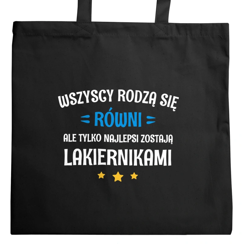 Tylko Najlepsi Zostają Lakiernikami - Torba Na Zakupy Czarna