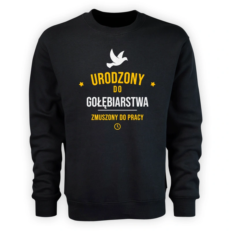 Urodzony Do Gołębiarstwa Zmuszony Do Pracy - Męska Bluza Czarna