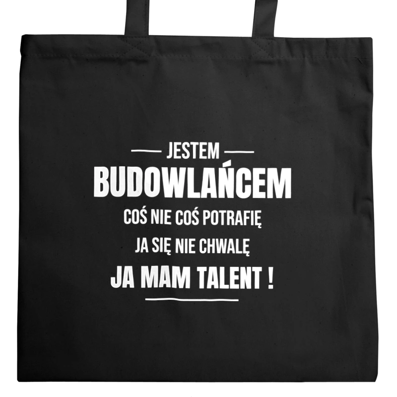 Coś Nie Coś Potrafię Mam Talent Budowlaniec - Torba Na Zakupy Czarna