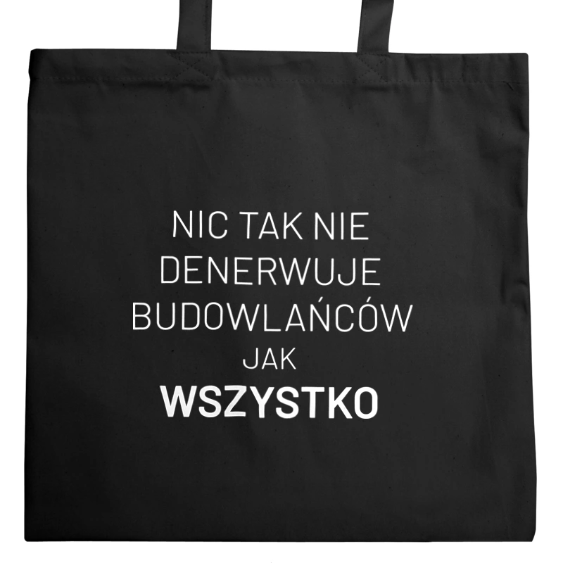 Nic Tak Nie Denerwuje Budowlańców Jak Wszystko - Torba Na Zakupy Czarna