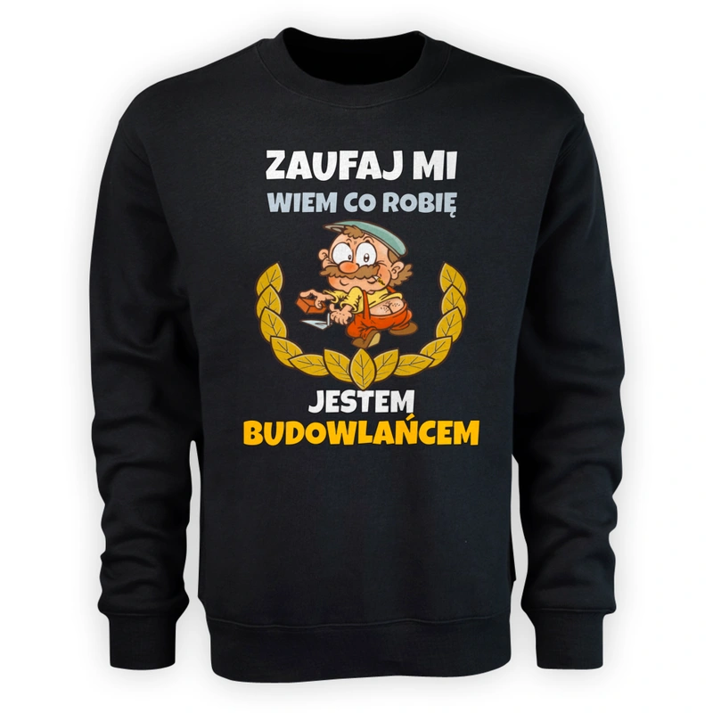 Zaufaj Mi Wiem Co Robię Jestem Budowlańcem - Męska Bluza Czarna