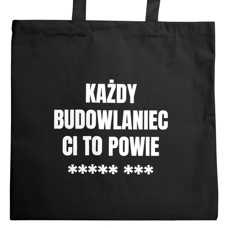 Każdy Budowlaniec Ci To Powie - Torba Na Zakupy Czarna