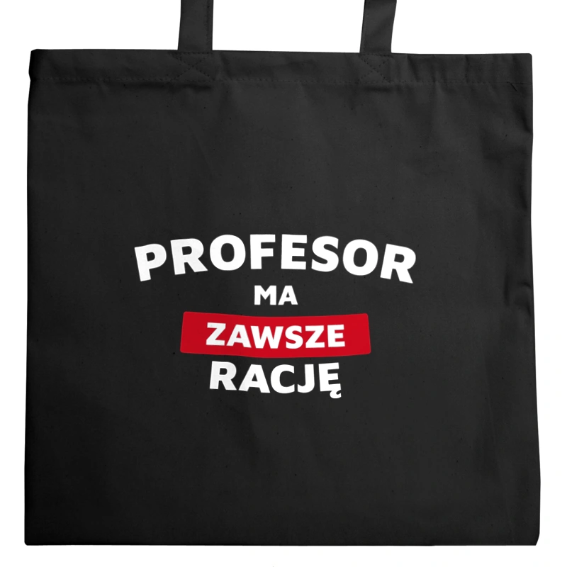 Profesor Ma Zawsze Rację - Torba Na Zakupy Czarna