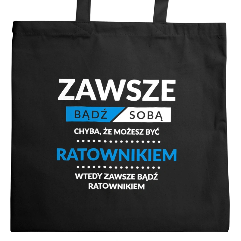 Zawsze Bądź Sobą, Chyba Że Możesz Być Ratownikiem - Torba Na Zakupy Czarna