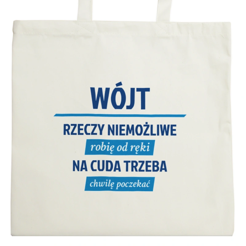 Wójt - Rzeczy Niemożliwe Robię Od Ręki - Na Cuda Trzeba Chwilę Poczekać - Torba Na Zakupy Natural