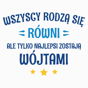 Tylko Najlepsi Zostają Wójtami - Poduszka Biała