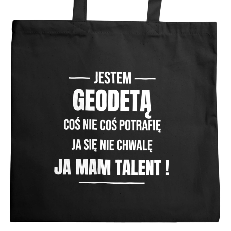 Coś Nie Coś Potrafię Mam Talent Geodeta - Torba Na Zakupy Czarna