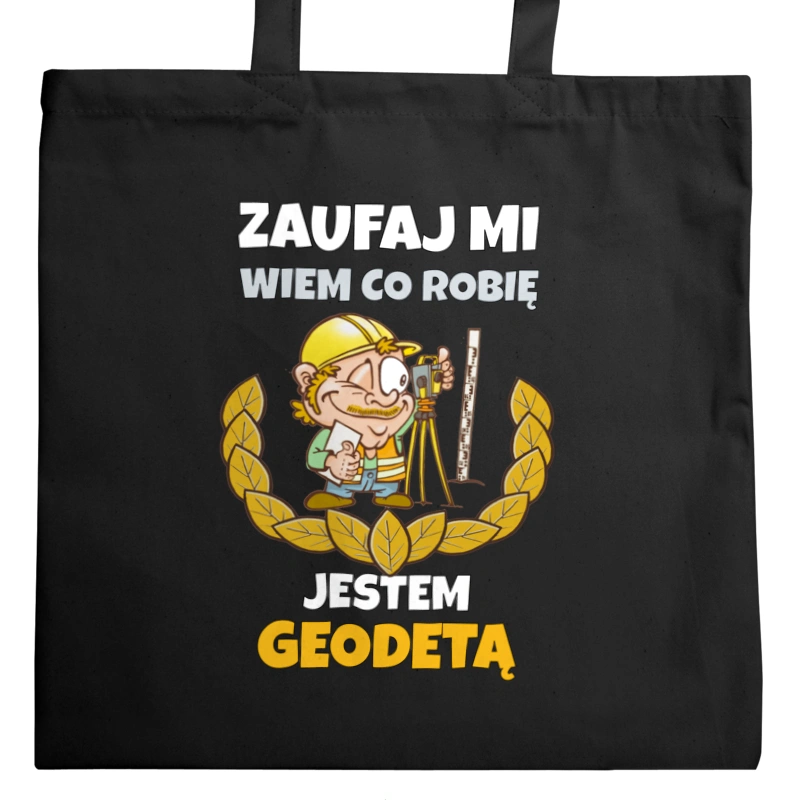 Zaufaj Mi Wiem Co Robię Jestem Geodetą - Torba Na Zakupy Czarna