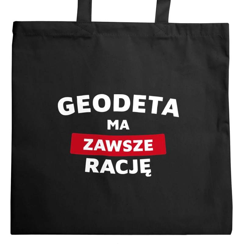 Geodeta Ma Zawsze Rację - Torba Na Zakupy Czarna