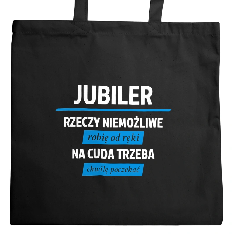 Jubiler - Rzeczy Niemożliwe Robię Od Ręki - Na Cuda Trzeba Chwilę Poczekać - Torba Na Zakupy Czarna