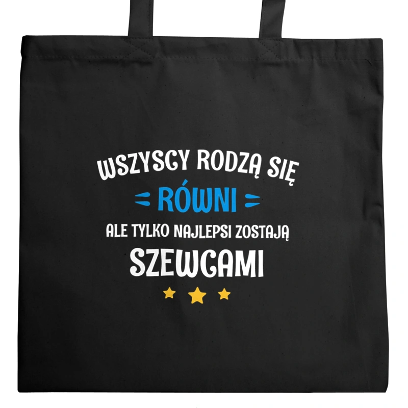 Tylko Najlepsi Zostają Szewcami - Torba Na Zakupy Czarna