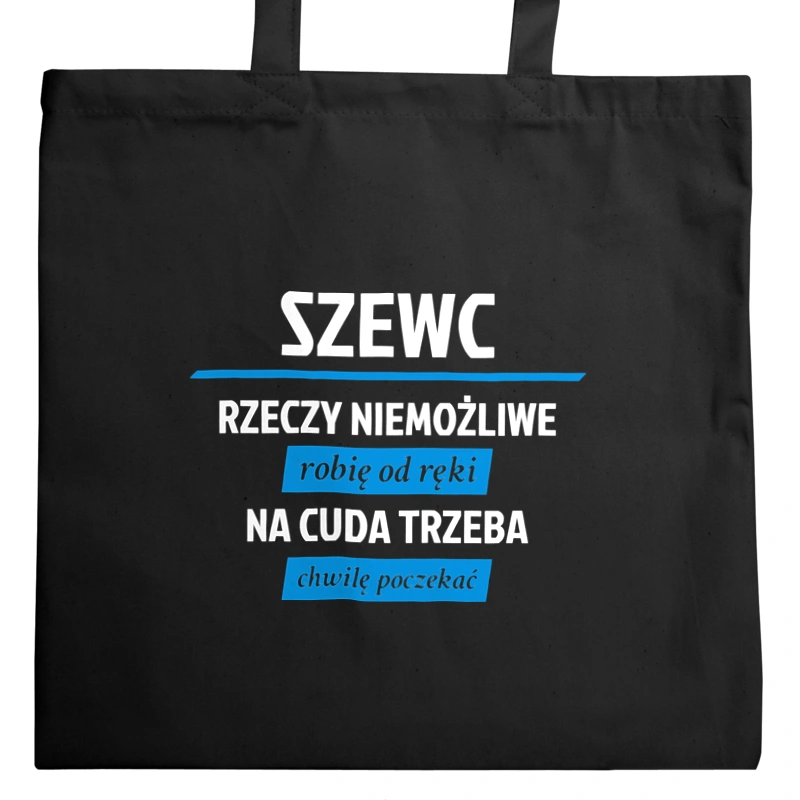 Szewc - Rzeczy Niemożliwe Robię Od Ręki - Na Cuda Trzeba Chwilę Poczekać - Torba Na Zakupy Czarna