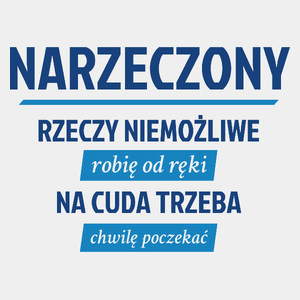 Narzeczony - Rzeczy Niemożliwe Robię Od Ręki - Na Cuda Trzeba Chwilę Poczekać - Męska Koszulka Biała