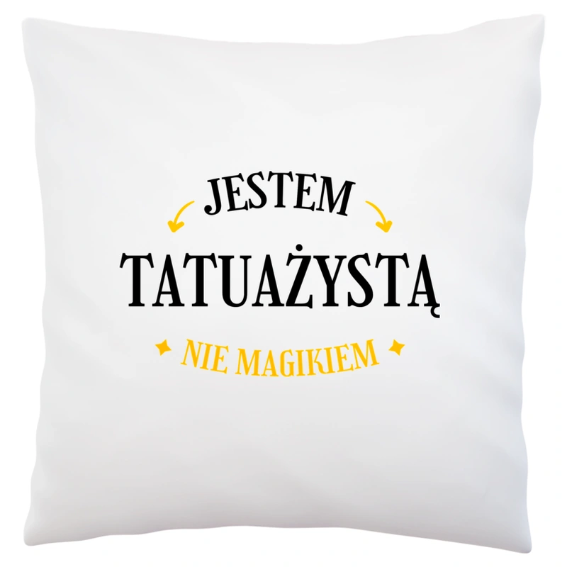 Jestem Tatuażystą Nie Magikiem - Poduszka Biała