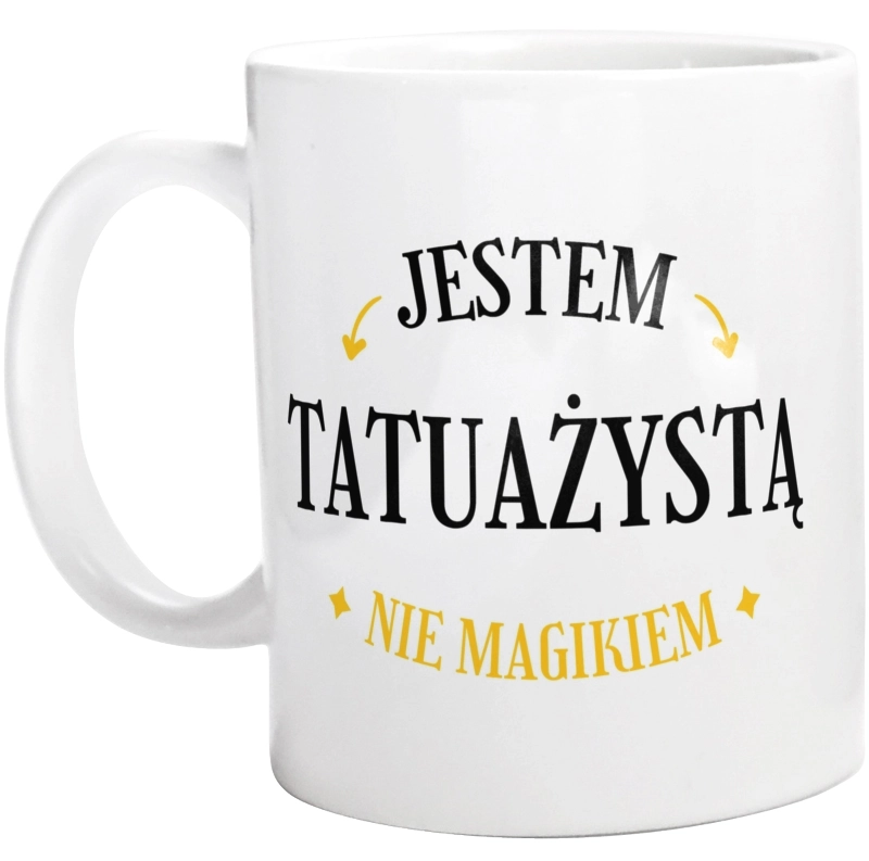 Jestem Tatuażystą Nie Magikiem - Kubek Biały