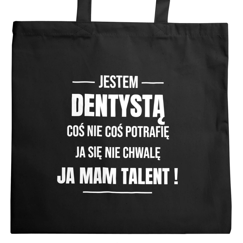 Coś Nie Coś Potrafię Mam Talent Dentysta - Torba Na Zakupy Czarna