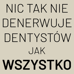 Nic Tak Nie Denerwuje Dentystów Jak Wszystko - Torba Na Zakupy Natural