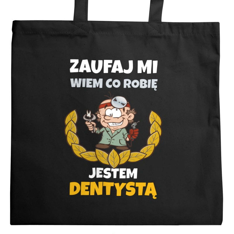 Zaufaj Mi Wiem Co Robię Jestem Dentystą - Torba Na Zakupy Czarna