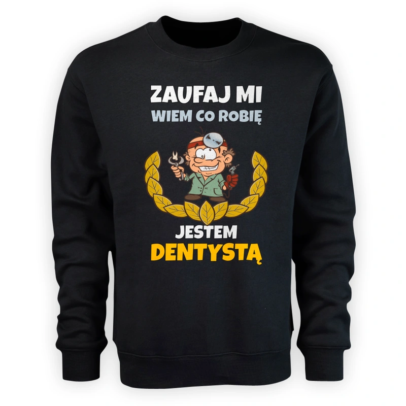 Zaufaj Mi Wiem Co Robię Jestem Dentystą - Męska Bluza Czarna