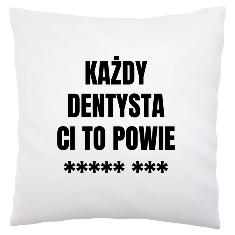 Każdy Dentysta Ci To Powie - Poduszka Biała