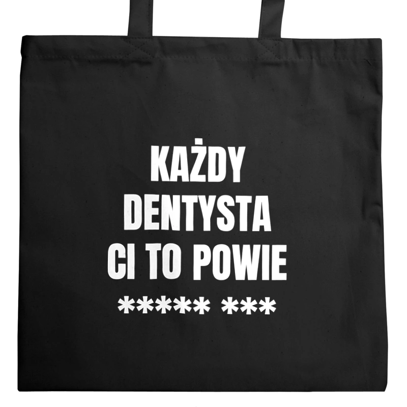 Każdy Dentysta Ci To Powie - Torba Na Zakupy Czarna