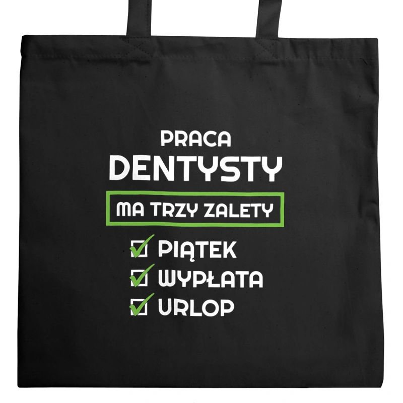 Praca Dentysty Ma Swoje Trzy Zalety - Torba Na Zakupy Czarna