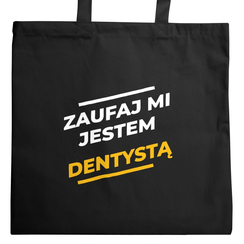 Zaufaj Mi Jestem Dentystą - Torba Na Zakupy Czarna