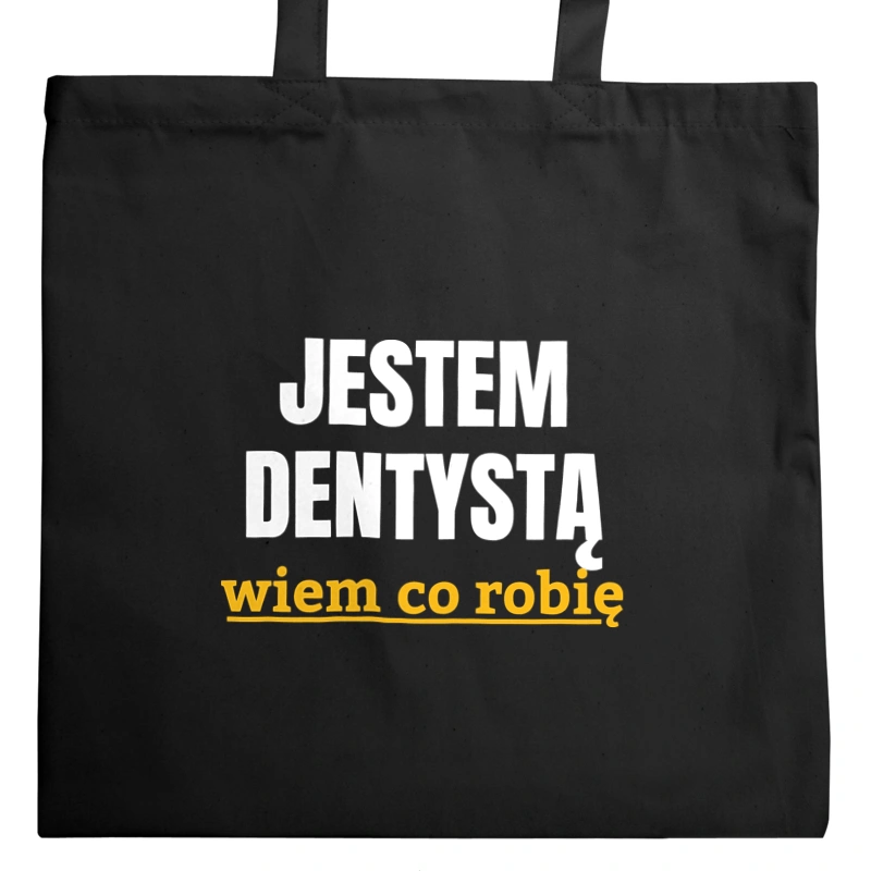 Jestem Dentystą Wiem Co Robię - Torba Na Zakupy Czarna