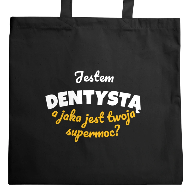 Jestem Dentystą - Jaka Jest Twoja Supermoc - Torba Na Zakupy Czarna