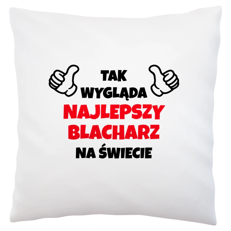 Tak Wygląda Najlepszy Blacharz Na Świecie - Poduszka Biała