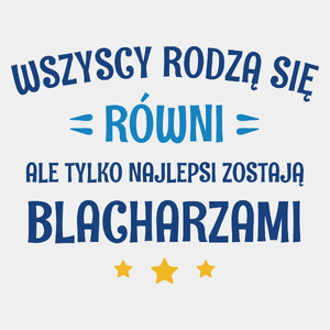 Tylko Najlepsi Zostają Blacharzami - Męska Koszulka Biała