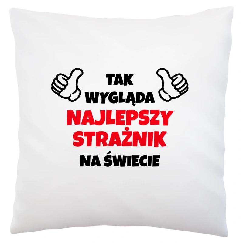 Tak Wygląda Najlepszy Strażnik Na Świecie - Poduszka Biała