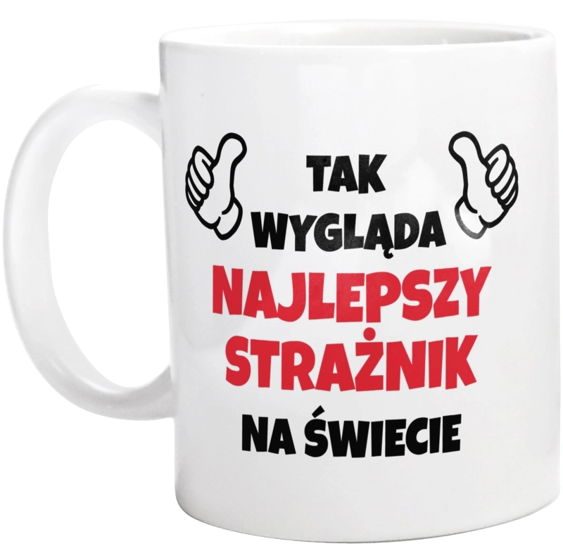 Tak Wygląda Najlepszy Strażnik Na Świecie - Kubek Biały