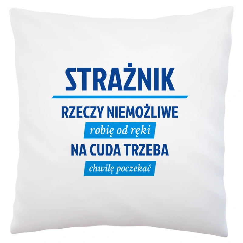 Strażnik - Rzeczy Niemożliwe Robię Od Ręki - Na Cuda Trzeba Chwilę Poczekać - Poduszka Biała